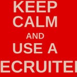 KEEP CALM AND USE A RECRUITER